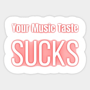 Your Music Taste Sucks Sticker